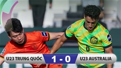 Kết quả U23 Trung Quốc 1-0 U23 Australia: Trung Quốc thắp lên hy vọng